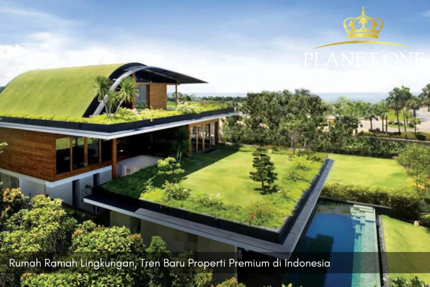 Rumah Ramah Lingkungan, Tren Baru Properti Premium di Indonesia